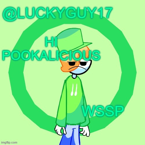 LuckyGuy17 Template | HI POOKALICIOUS; WSSP | image tagged in luckyguy17 template | made w/ Imgflip meme maker