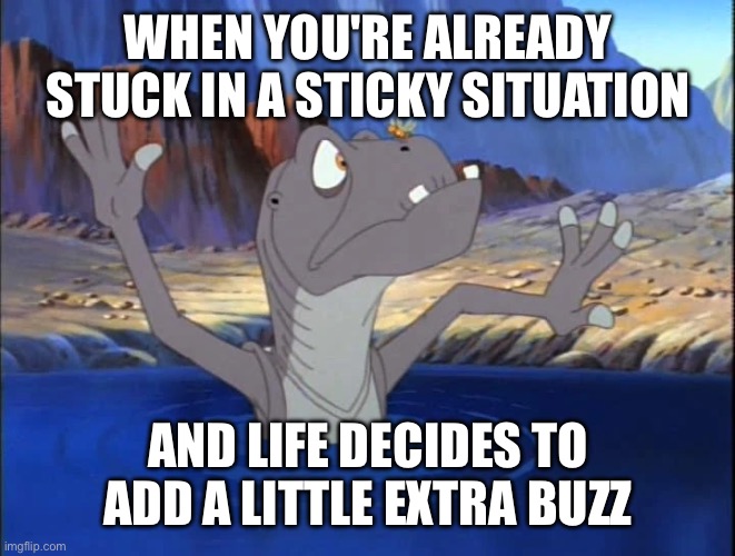 Sticky Situations and Unexpected Buzz: Life's Comical Twists! | WHEN YOU'RE ALREADY STUCK IN A STICKY SITUATION; AND LIFE DECIDES TO ADD A LITTLE EXTRA BUZZ | image tagged in the land before time,dinosaurs,bees,funny memes,life,insects | made w/ Imgflip meme maker