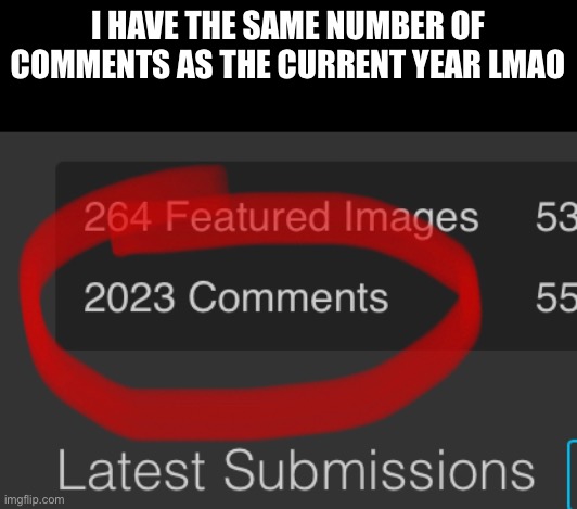 I HAVE THE SAME NUMBER OF COMMENTS AS THE CURRENT YEAR LMAO | made w/ Imgflip meme maker