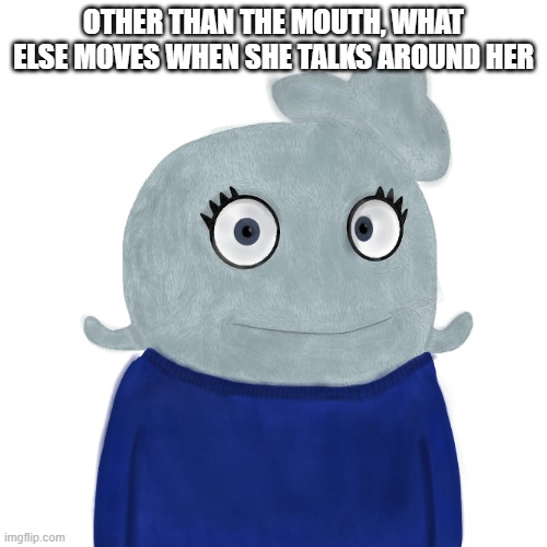 Please answer or make a Wombo | OTHER THAN THE MOUTH, WHAT ELSE MOVES WHEN SHE TALKS AROUND HER | image tagged in blueworld twitter | made w/ Imgflip meme maker