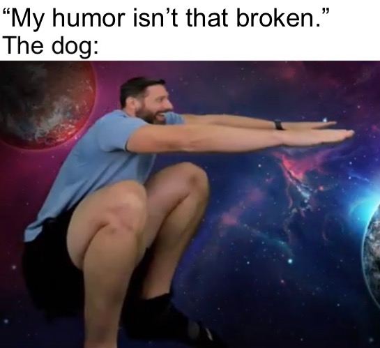 “My humor isn’t that broken.” | made w/ Imgflip meme maker