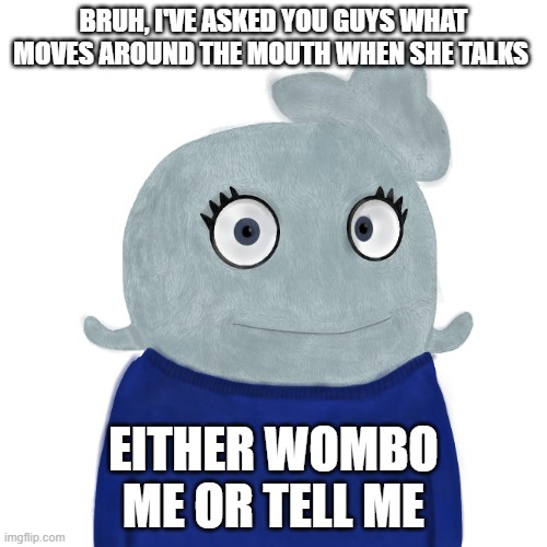 What moves with her slate blue mouth | BRUH, I'VE ASKED YOU GUYS WHAT MOVES AROUND THE MOUTH WHEN SHE TALKS; EITHER WOMBO ME OR TELL ME | image tagged in blueworld twitter | made w/ Imgflip meme maker