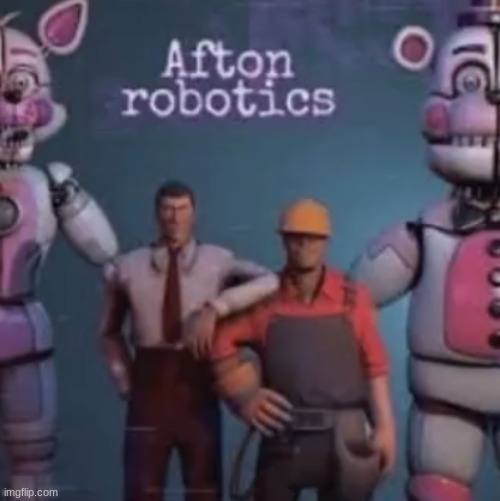 fnaf x tf2 lore confirm | image tagged in fnaf,five nights at freddys,five nights at freddy's,tf2,team fortress 2 | made w/ Imgflip meme maker
