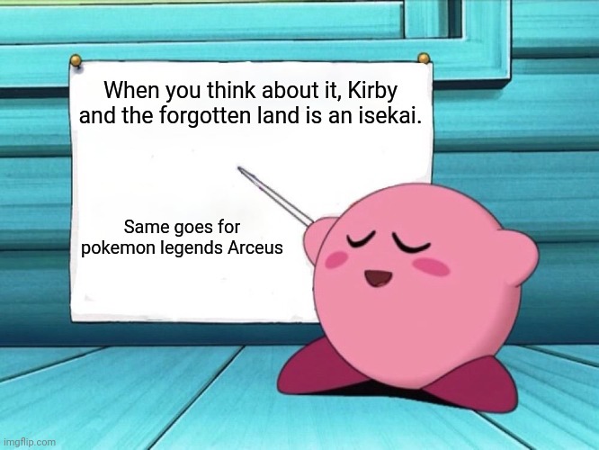 I decided to play it again and noticed this the moment Kirby fell through the portal | When you think about it, Kirby and the forgotten land is an isekai. Same goes for pokemon legends Arceus | image tagged in kirby sign | made w/ Imgflip meme maker