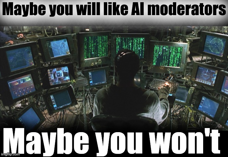 Cypher | Maybe you will like AI moderators Maybe you won't | image tagged in cypher | made w/ Imgflip meme maker