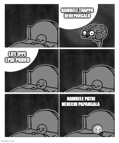 trying to sleep | NAMBELE THAPPA NENEPANGALO; LIFE IPPE EPDI POHVO; NAMBELE PATHI NENECHI PAPANGALA | image tagged in trying to sleep | made w/ Imgflip meme maker