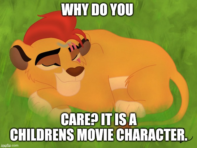 60 yrs old my ass | WHY DO YOU; CARE? IT IS A CHILDRENS MOVIE CHARACTER. | image tagged in childhood | made w/ Imgflip meme maker