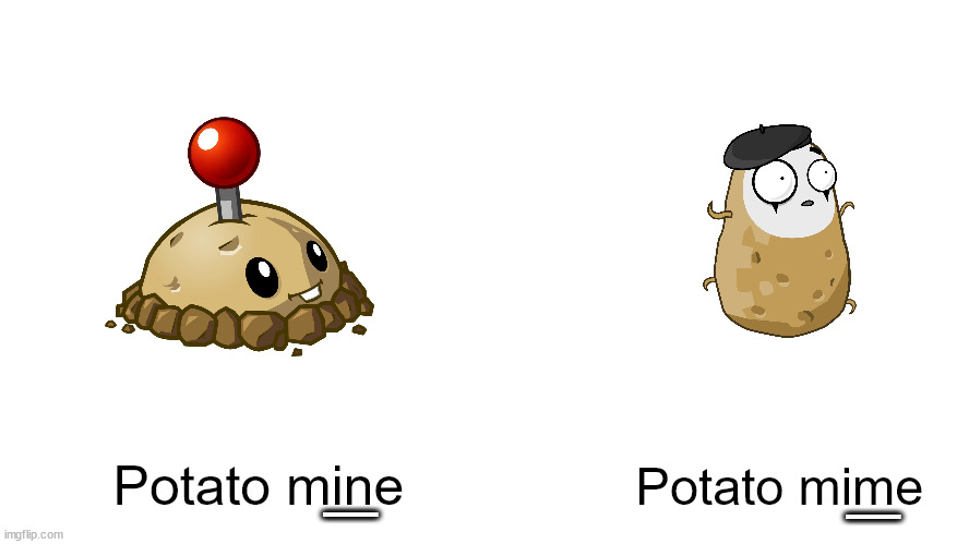 VERY NOT FUNNY | _; _; Potato mime; Potato mine | made w/ Imgflip meme maker