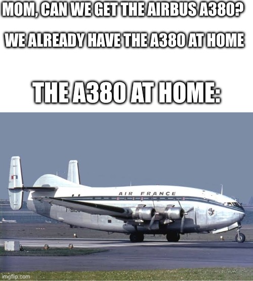 MOM, CAN WE GET THE AIRBUS A380? WE ALREADY HAVE THE A380 AT HOME; THE A380 AT HOME: | image tagged in blank white template | made w/ Imgflip meme maker