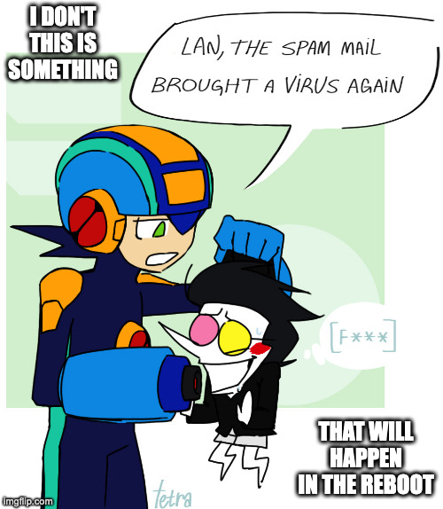 MegaMan.EXE and Spamton | I DON'T THIS IS SOMETHING; THAT WILL HAPPEN IN THE REBOOT | image tagged in deltarune,spamton,megamanexe,megaman,megaman battle network,memes | made w/ Imgflip meme maker