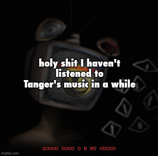 fizzy is peak idc what y'all say | holy shit I haven't listened to Tanger's music in a while; SOOOO GOOD O H MY GUDDD | image tagged in uhh weird core temp thingy | made w/ Imgflip meme maker