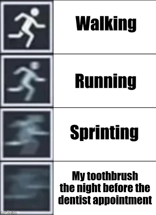 Very Fast | My toothbrush the night before the dentist appointment | image tagged in very fast | made w/ Imgflip meme maker