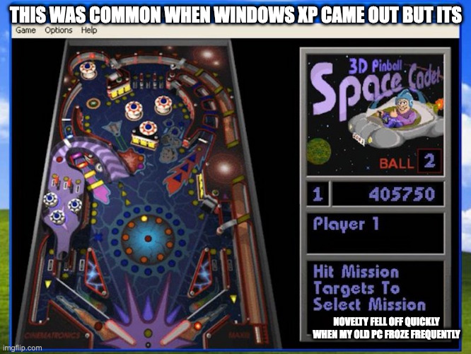 Windows XP Pinball | THIS WAS COMMON WHEN WINDOWS XP CAME OUT BUT ITS; NOVELTY FELL OFF QUICKLY WHEN MY OLD PC FROZE FREQUENTLY | image tagged in gaming,windows xp,memes,pinball | made w/ Imgflip meme maker