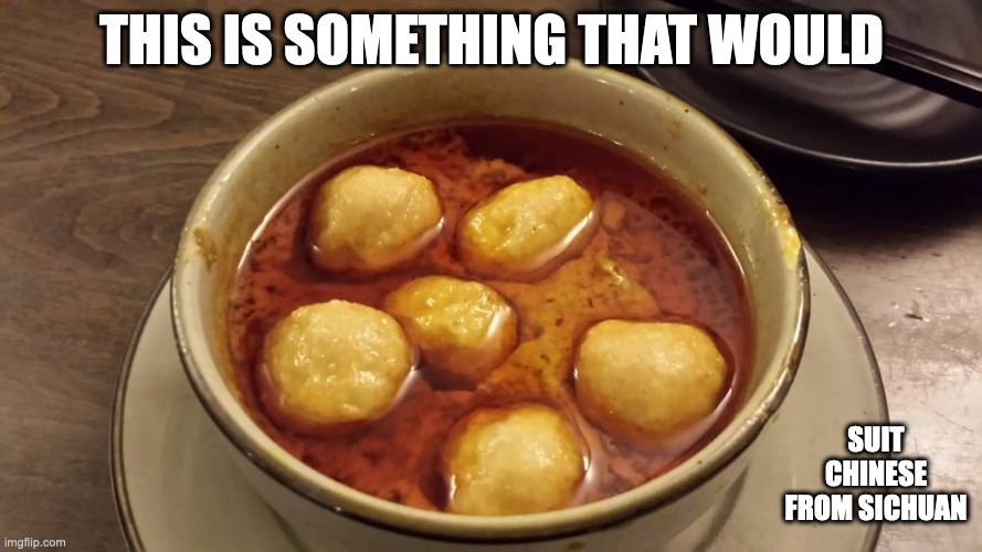 Spicy Curry Fish Balls | THIS IS SOMETHING THAT WOULD; SUIT CHINESE FROM SICHUAN | image tagged in food,memes | made w/ Imgflip meme maker