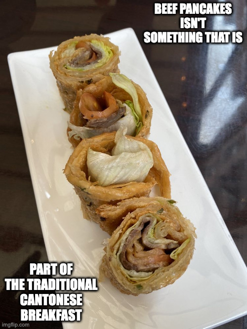 Beef Pancakes | BEEF PANCAKES ISN'T SOMETHING THAT IS; PART OF THE TRADITIONAL CANTONESE BREAKFAST | image tagged in food,memes | made w/ Imgflip meme maker