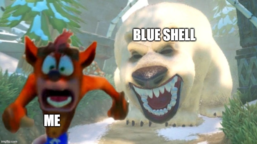 Crash Being Chased | BLUE SHELL; ME | image tagged in crash being chased | made w/ Imgflip meme maker