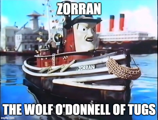 Zorran, the Wolf O'Donnell of TUGS | ZORRAN; THE WOLF O'DONNELL OF TUGS | image tagged in tugs,zorran | made w/ Imgflip meme maker