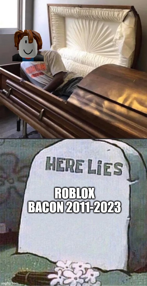 ROBLOX BACON 2011-2023 | image tagged in bacon,memes | made w/ Imgflip meme maker