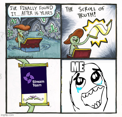 The Scroll of StreamTeam | ME | image tagged in memes,the scroll of truth,streamteam,data,streamr | made w/ Imgflip meme maker