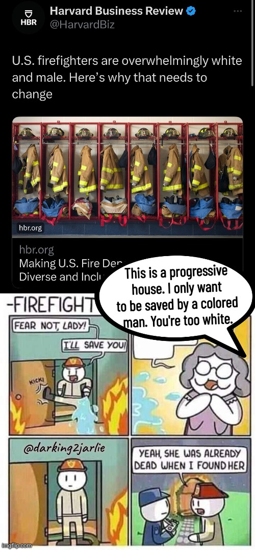 Racists are dead already. | This is a progressive house. I only want to be saved by a colored man. You're too white. @darking2jarlie | image tagged in firefighter,woke,racism,liberal logic,liberalism,america | made w/ Imgflip meme maker
