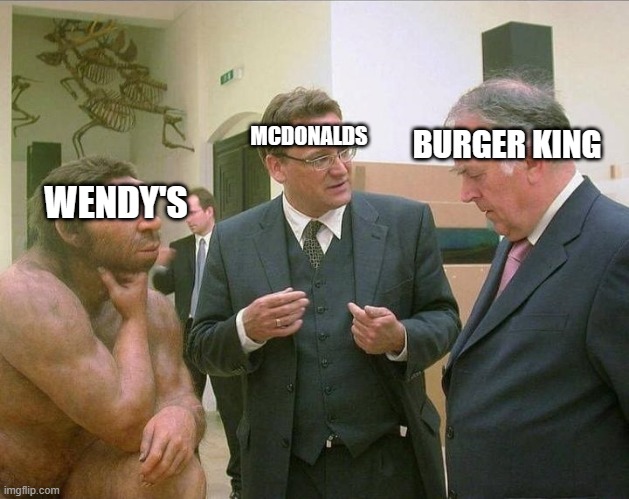 fast food chain conversation | MCDONALDS; BURGER KING; WENDY'S | image tagged in caveman conversation | made w/ Imgflip meme maker