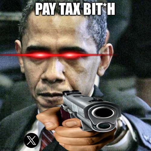 Pay tax | PAY TAX BIT*H | image tagged in memes,pissed off obama,taxes | made w/ Imgflip meme maker