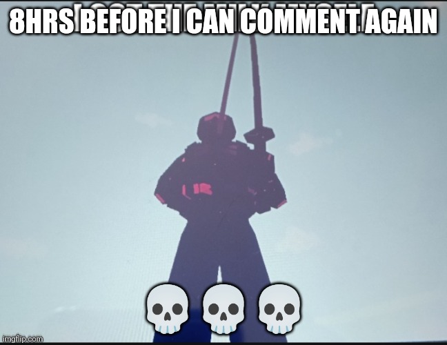 :skull: | 8HRS BEFORE I CAN COMMENT AGAIN; 💀💀💀 | image tagged in i got the milk myself,skull,bruh,waiting,site mids,comments | made w/ Imgflip meme maker