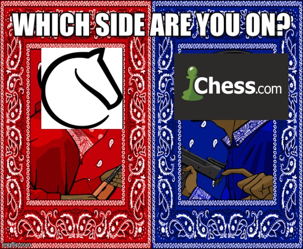 Chess.com vs Lichess | image tagged in which side are you on | made w/ Imgflip meme maker