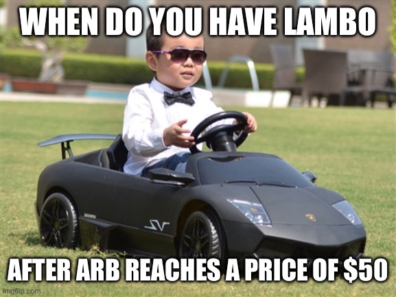 Crypto lambo | WHEN DO YOU HAVE LAMBO; AFTER ARB REACHES A PRICE OF $50 | image tagged in crypto lambo | made w/ Imgflip meme maker