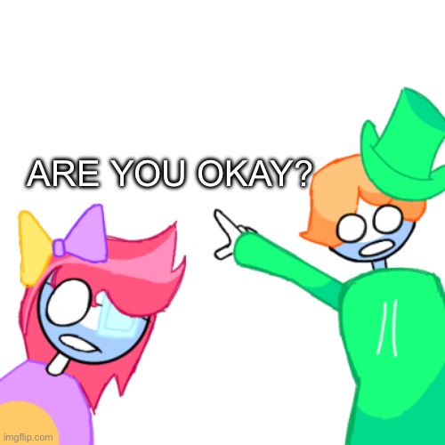 lucky old temp | ARE YOU OKAY? | image tagged in luckyguy17 pointing | made w/ Imgflip meme maker