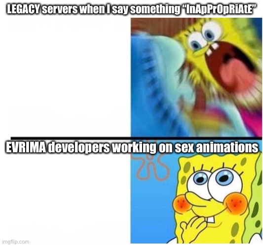 LEGACY versus EVRIMA | LEGACY servers when I say something “InApPrOpRiAtE”; EVRIMA developers working on sex animations | image tagged in spongebob angry cute,the isle,dinosaurs,gaming | made w/ Imgflip meme maker