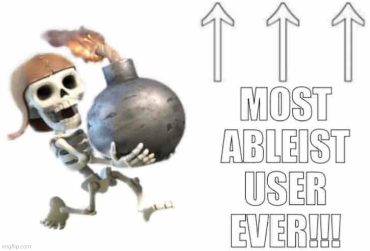 Most ableist user ever!! | made w/ Imgflip meme maker