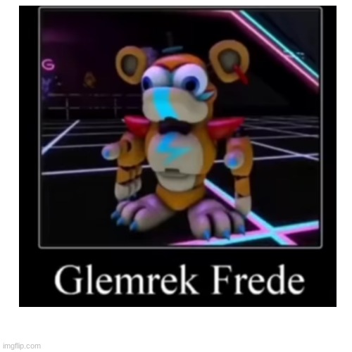 glemrek frede | image tagged in fnaf | made w/ Imgflip meme maker