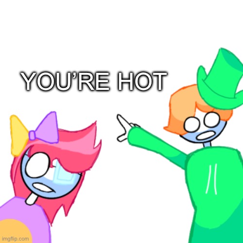 lucky old temp | YOU’RE HOT | image tagged in luckyguy17 pointing | made w/ Imgflip meme maker