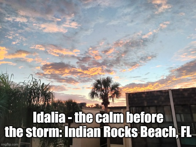 Idalia - the calm before the storm: Indian Rocks Beach, FL | image tagged in idalia,hurricane,florida | made w/ Imgflip meme maker