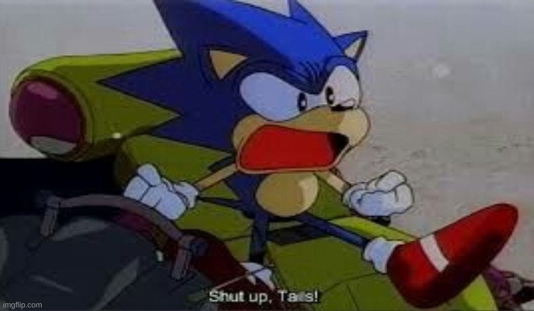 shut up tails | image tagged in shut up tails | made w/ Imgflip meme maker