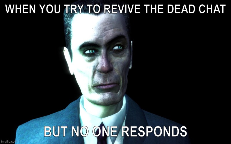 Uhh... can we revive this stream? | WHEN YOU TRY TO REVIVE THE DEAD CHAT; BUT NO ONE RESPONDS | made w/ Imgflip meme maker