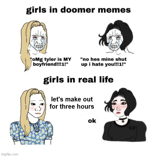 girl friends | let's make out
for three hours | image tagged in girls,boys vs girls,girlfriend | made w/ Imgflip meme maker