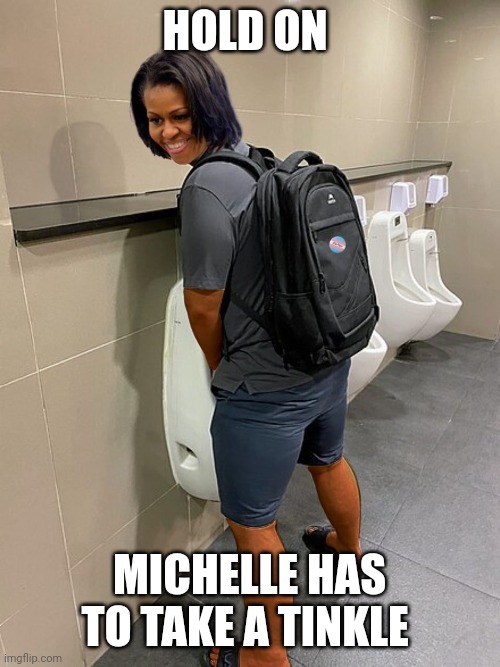 Michelle Obama | HOLD ON; MICHELLE HAS TO TAKE A TINKLE | image tagged in michelle obama | made w/ Imgflip meme maker