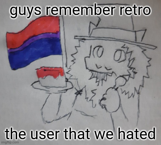 Matrozee's birthday | guys remember retro; the user that we hated | image tagged in matrozee's birthday | made w/ Imgflip meme maker
