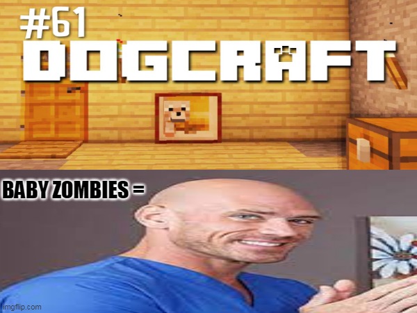 I dont know so why this useless | BABY ZOMBIES = | image tagged in minecraft,useless hacks | made w/ Imgflip meme maker