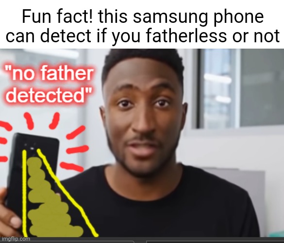 Fun fact! this samsung phone can detect if you fatherless or not | made w/ Imgflip meme maker