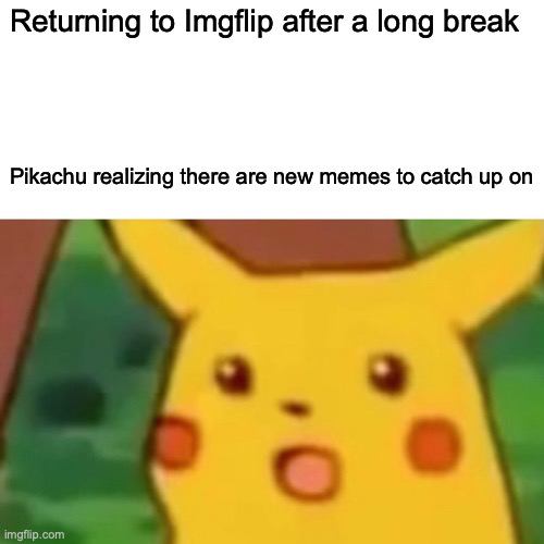 this won is not bad | Returning to Imgflip after a long break; Pikachu realizing there are new memes to catch up on | image tagged in memes,surprised pikachu,ai generated,ai meme | made w/ Imgflip meme maker