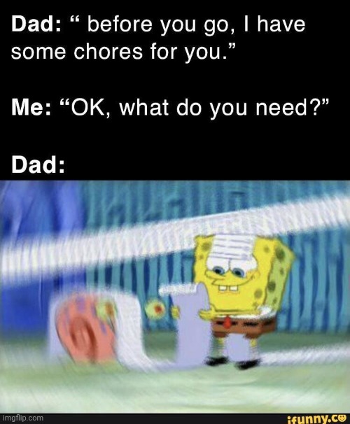 image tagged in dad,chores | made w/ Imgflip meme maker