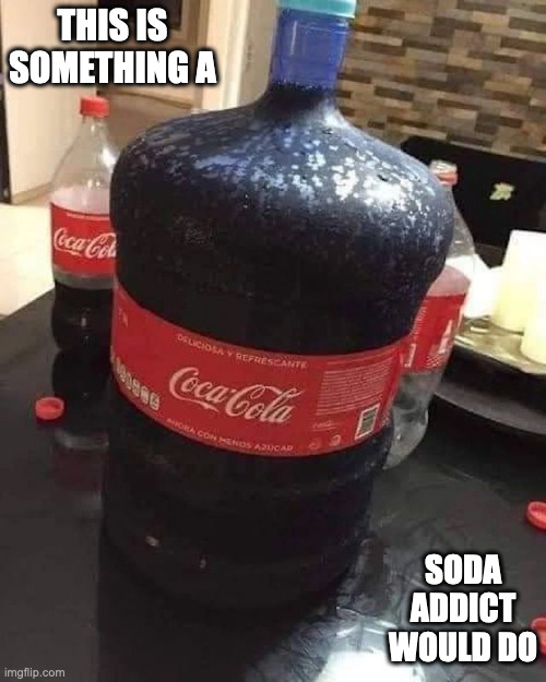 Coca-Cola in a Water Fountain Jug | THIS IS SOMETHING A; SODA ADDICT WOULD DO | image tagged in soda,coca cola,memes | made w/ Imgflip meme maker