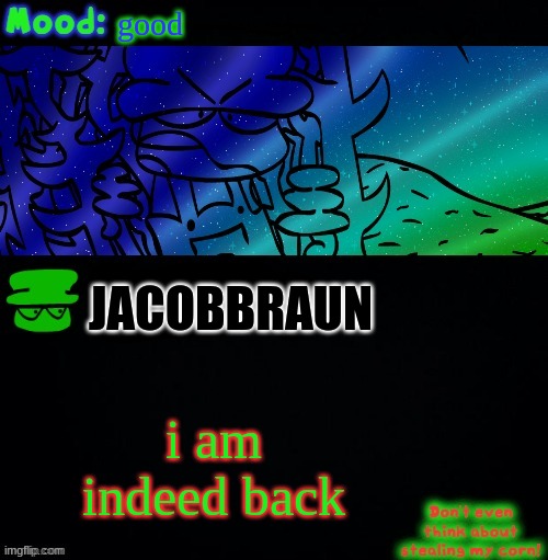 i'm back | good; JACOBBRAUN; i am indeed back | image tagged in bambi corn lover | made w/ Imgflip meme maker
