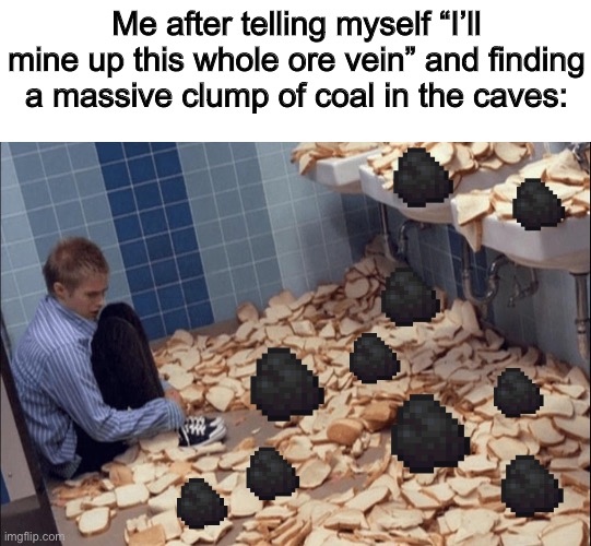 @_@ | Me after telling myself “I’ll mine up this whole ore vein” and finding a massive clump of coal in the caves: | image tagged in bread boy | made w/ Imgflip meme maker