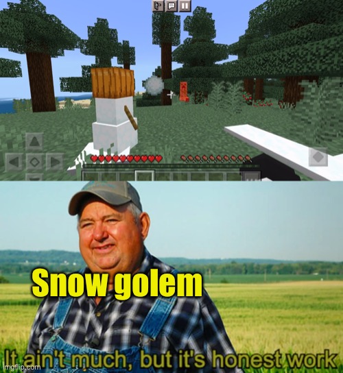 … | Snow golem | image tagged in it ain't much but it's honest work | made w/ Imgflip meme maker