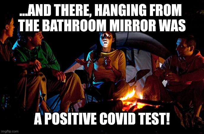 ...AND THERE, HANGING FROM 
THE BATHROOM MIRROR WAS; A POSITIVE COVID TEST! | image tagged in funny memes | made w/ Imgflip meme maker