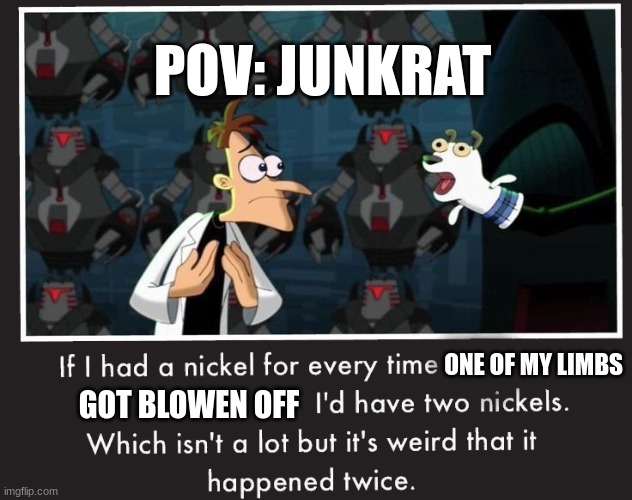 junkrat keeps getting dismembered | POV: JUNKRAT; ONE OF MY LIMBS; GOT BLOWEN OFF | image tagged in overwatch memes | made w/ Imgflip meme maker